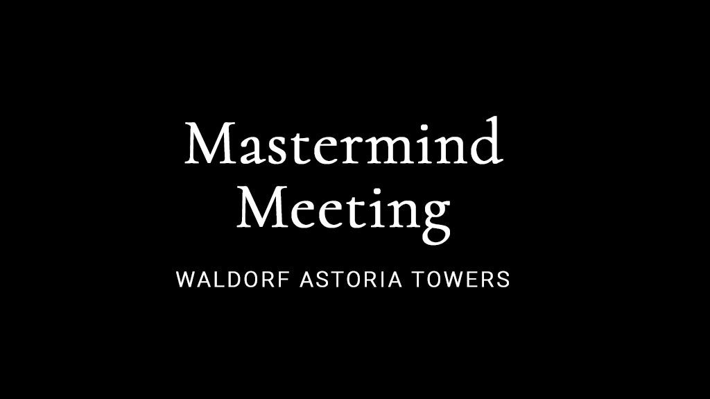 Mastermind Meeting | Waldorf Astoria Towers